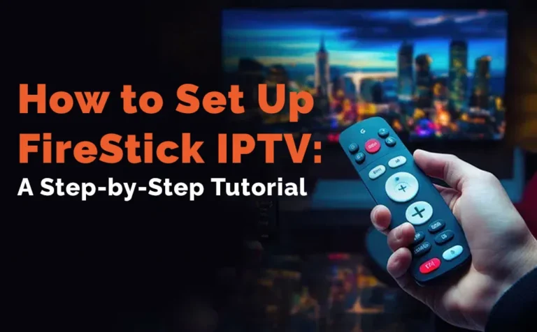 How to Set Up IPTV on Fire Stick: Complete 2026 Step-by-Step Guide